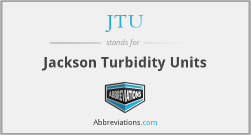 JTU - Jackson Turbidity Units