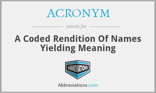 ACRONYM - A Coded Rendition Of Names Yielding Meaning
