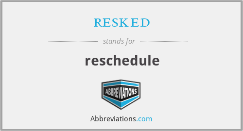 resked - reschedule