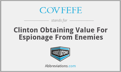 COVFEFE - Clinton Obtaining Value For Espionage From Enemies
