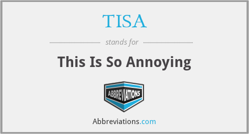 TISA - This Is So Annoying