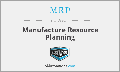 MRP - Manufacture Resource Planning