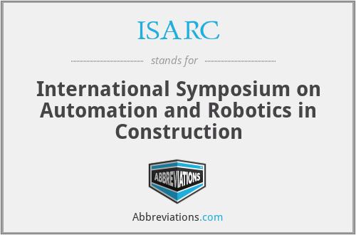 ISARC - International Symposium on Automation and Robotics in Construction