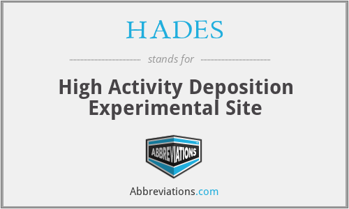 HADES - High Activity Deposition Experimental Site