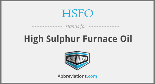 HSFO - High Sulphur Furnace Oil