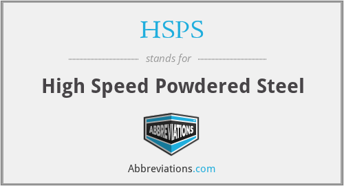HSPS - High Speed Powdered Steel