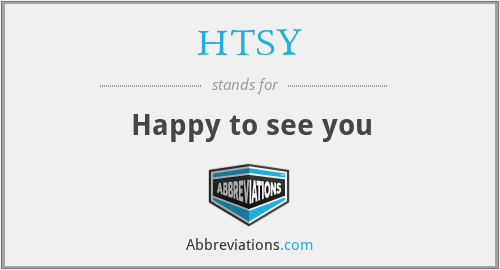 HTSY - Happy to see you