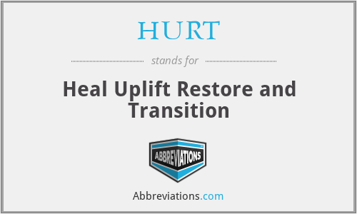 HURT - Heal Uplift Restore and Transition