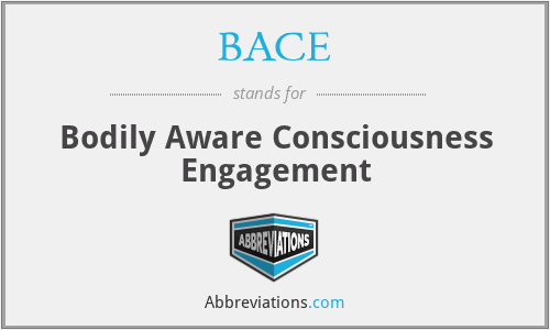 BACE - Bodily Aware Consciousness Engagement
