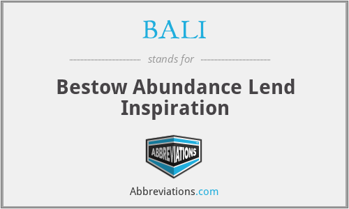 BALI - Bestow Abundance Lend Inspiration