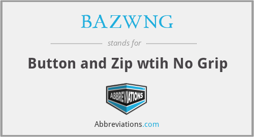BAZWNG - Button and Zip wtih No Grip