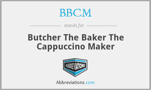 BBCM - Butcher The Baker The Cappuccino Maker