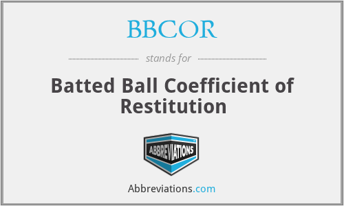 BBCOR - Batted Ball Coefficient of Restitution