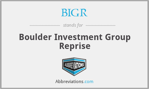 BIGR - Boulder Investment Group Reprise