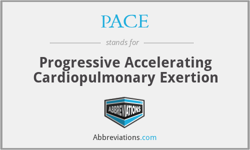 PACE - Progressive Accelerating Cardiopulmonary Exertion