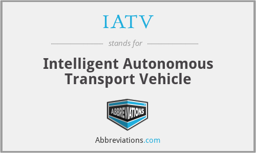 IATV - Intelligent Autonomous Transport Vehicle