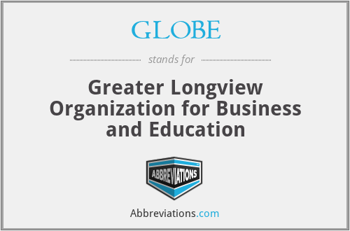 GLOBE - Greater Longview Organization for Business and Education