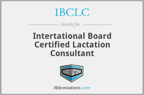 IBCLC - Intertational Board Certified Lactation Consultant