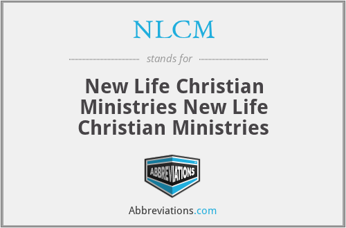 NLCM - New Life Christian Ministries New Life Christian Ministries