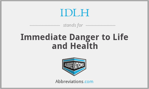 IDLH - Immediate Danger to Life and Health