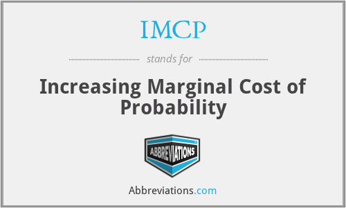 IMCP - Increasing Marginal Cost of Probability