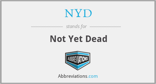 NYD - Not Yet Dead