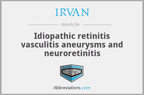 IRVAN - Idiopathic retinitis vasculitis aneurysms and neuroretinitis