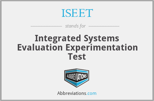 ISEET - Integrated Systems Evaluation Experimentation Test