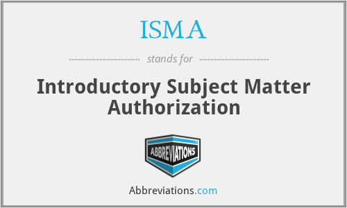 ISMA - Introductory Subject Matter Authorization