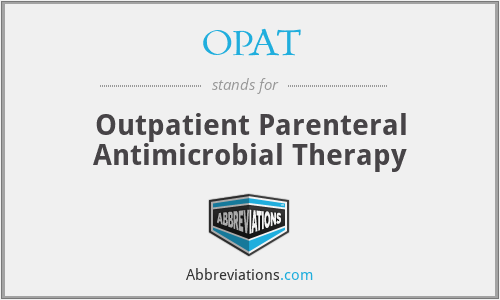 OPAT - Outpatient Parenteral Antimicrobial Therapy