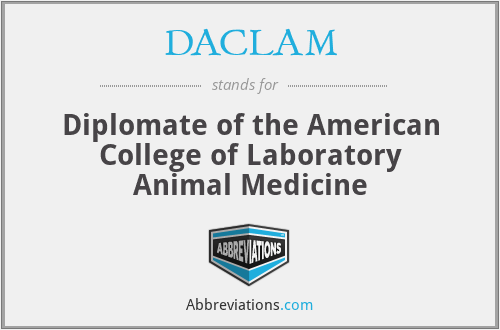 DACLAM - Diplomate of the American College of Laboratory Animal Medicine