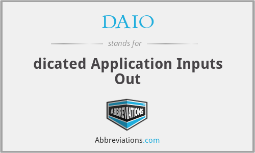 DAIO - dicated Application Inputs Out