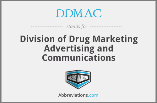DDMAC - Division of Drug Marketing Advertising and Communications