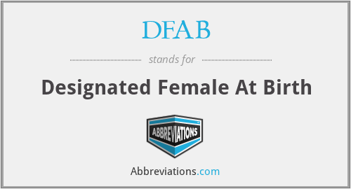 DFAB - Designated Female At Birth