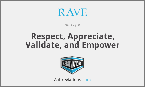 RAVE - Respect, Appreciate, Validate, and Empower