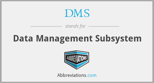DMS - Data Management Subsystem