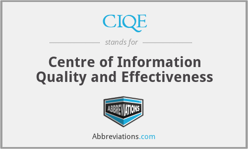 CIQE - Centre of Information Quality and Effectiveness