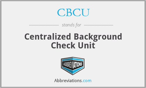 CBCU - Centralized Background Check Unit