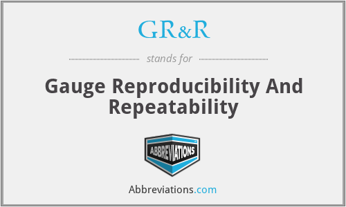 GR&R - Gauge Reproducibility And Repeatability