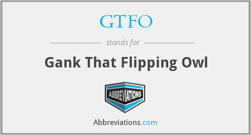 GTFO - Gank That Flipping Owl