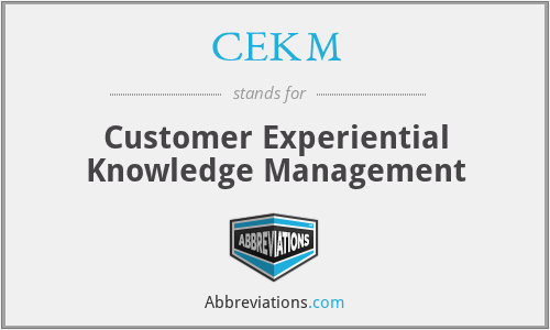CEKM - Customer Experiential Knowledge Management