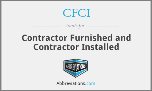 CFCI - Contractor Furnished and Contractor Installed