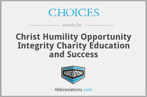 CHOICES - Christ Humility Opportunity Integrity Charity Education and Success