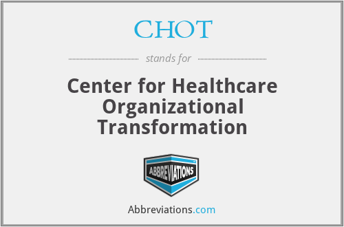 CHOT - Center for Healthcare Organizational Transformation