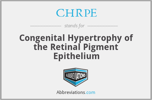 CHRPE - Congenital Hypertrophy of the Retinal Pigment Epithelium