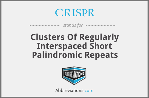 CRISPR - Clusters Of Regularly Interspaced Short Palindromic Repeats