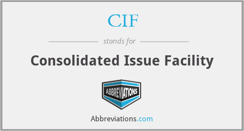 CIF - Consolidated Issue Facility