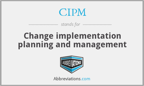 CIPM - Change implementation planning and management