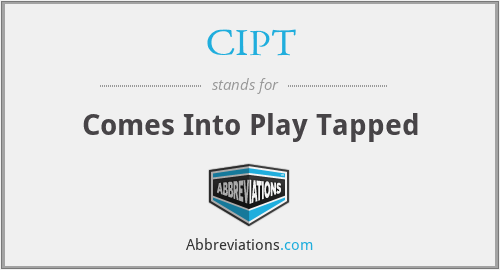 CIPT - Comes Into Play Tapped