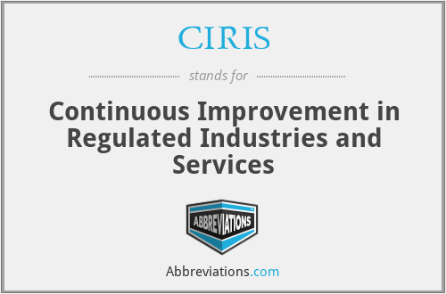 CIRIS - Continuous Improvement in Regulated Industries and Services
